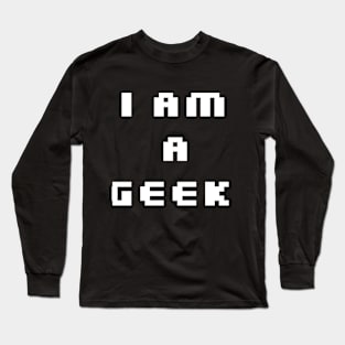 I AM GEEK for gamers and computer pofessionals Long Sleeve T-Shirt